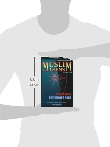 Muslim Teens: Today's Worry, Tomorrow's Hope: Today's Worry, Tomorrow's Hope: A Practical Islamic Parenting Guide