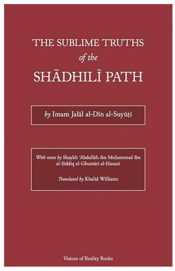The Sublime Truths of the Shadhili Path by Imam Al-Suyuti