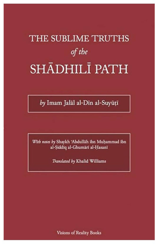 The Sublime Truths of the Shadhili Path by Imam Al-Suyuti
